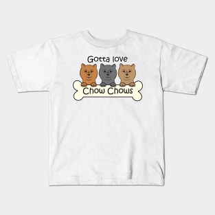 Gotta Love Chow Chows Kids T-Shirt